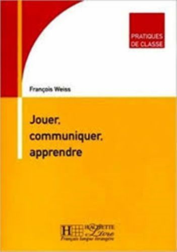 Jouer, Communiquer, Apprendre - F Pratique De Classe