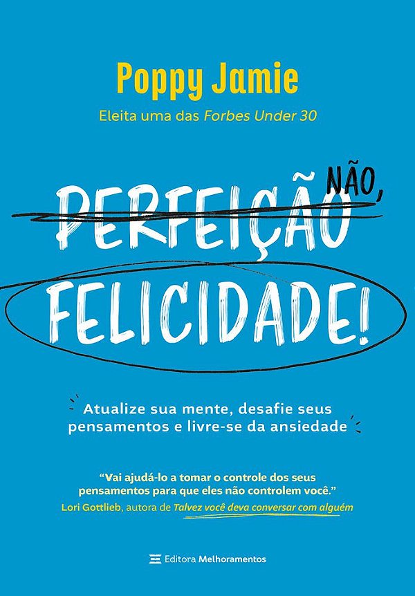 Perfeição Não, Felicidade! Atualize Sua Mente, Desafie Seus Pensamentos E Livre-Se Da Ansiedade