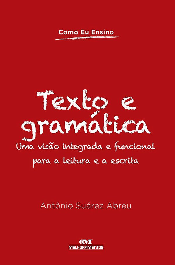 Texto E Gramática Uma Visão Integrada E Funcional Para A Leitura E A Escrita