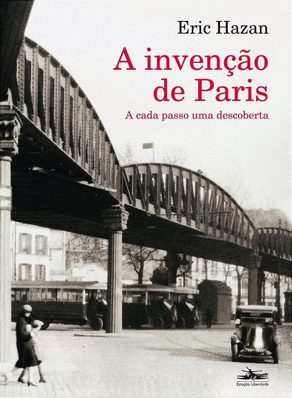 A Invenção De Paris A Cada Passo Uma Descoberta