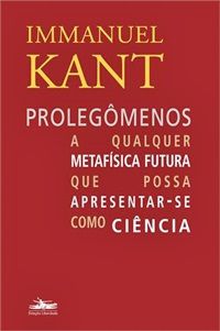 Prolegômenos A Qualquer Metafísica Futura Que Possa Apresentar-Se Como Ciência