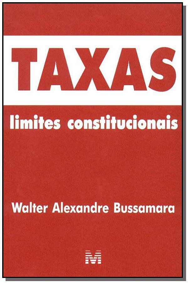 Taxas: Limites Constitucionais - 1 Ed./2003