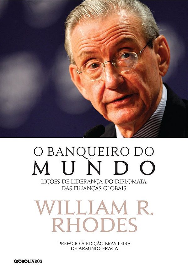 O Banqueiro Do Mundo - Lições De Liderança Do Diplomata Das Finanças Globais