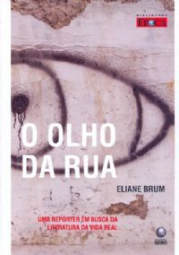 O Olho Da Rua - Uma Repórter Em Busca Da Literatura Da Vida Real