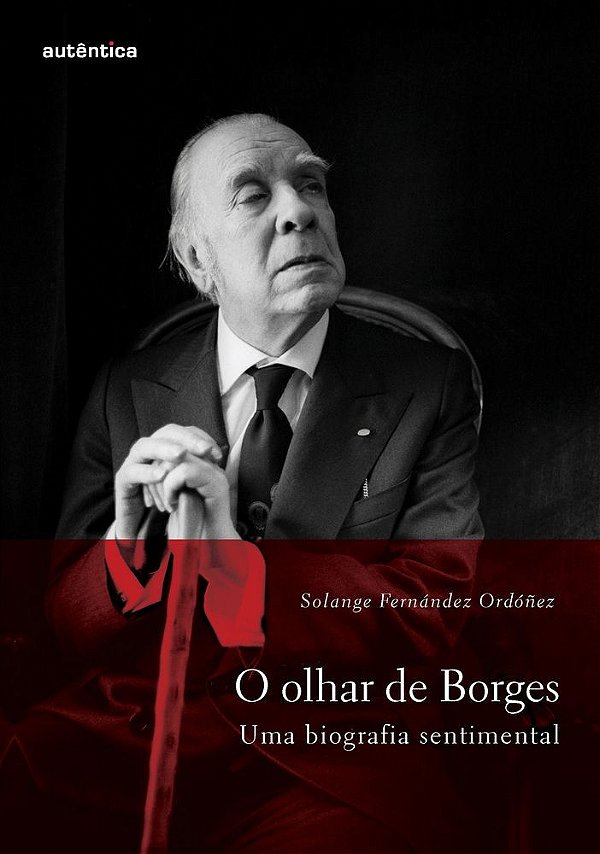 Olhar De Borges - Uma Biografia Sentimental