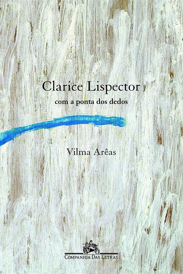 Clarice Lispector Com A Ponta Dos Dedos