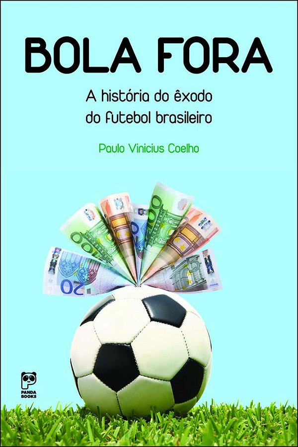 Bola Fora A História Do Exôdo Do Futebol Brasileiro