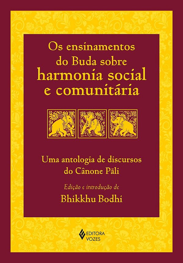 Os Ensinamentos Do Buda Sobre Harmonia Social E Comunitária Uma Antologia De Discursos Do Cânone Pãli