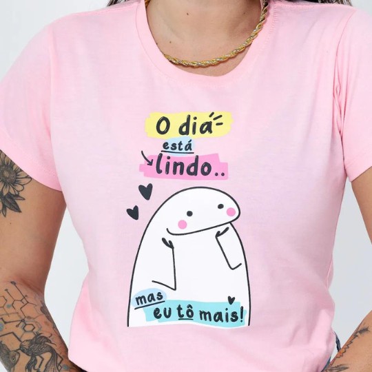T-SHIRT "O DIA ESTA LINDO MAS EU TO MAIS" - ROSA BEBÊ