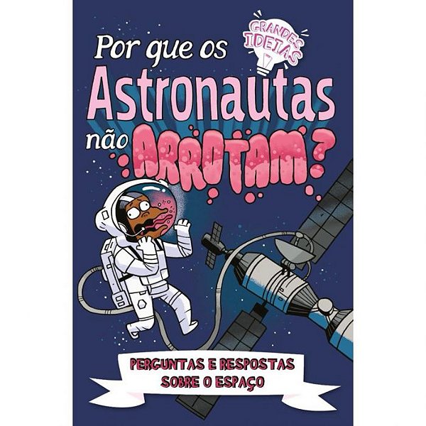 Grandes Ideias - Por Que Os Astronautas Nao Arrotam?
