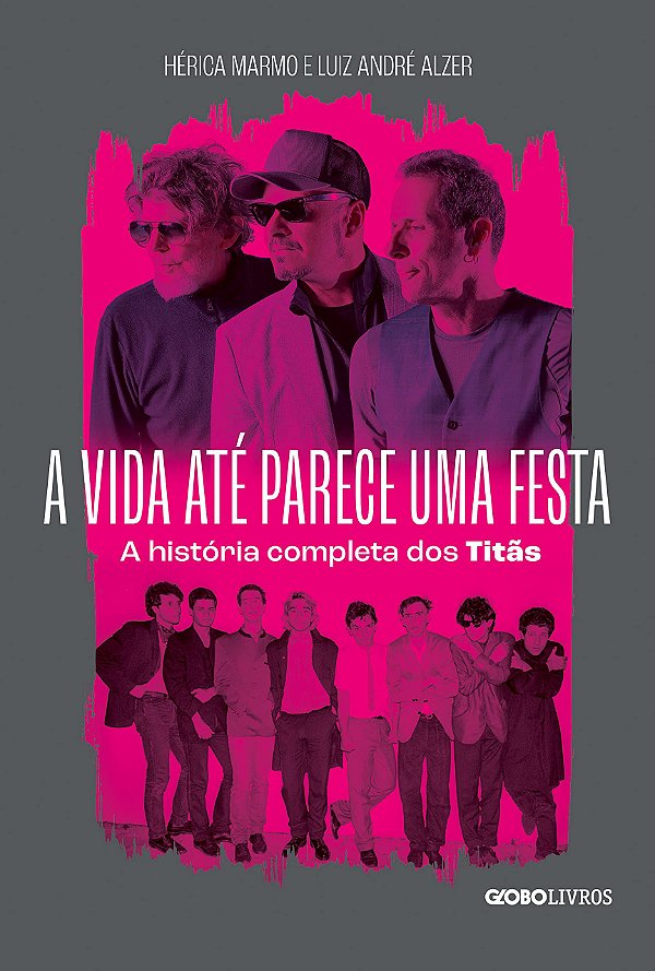A vida até parece uma festa: A história completa dos Titãs, de Hérica Marmo e Luiz André Alzer