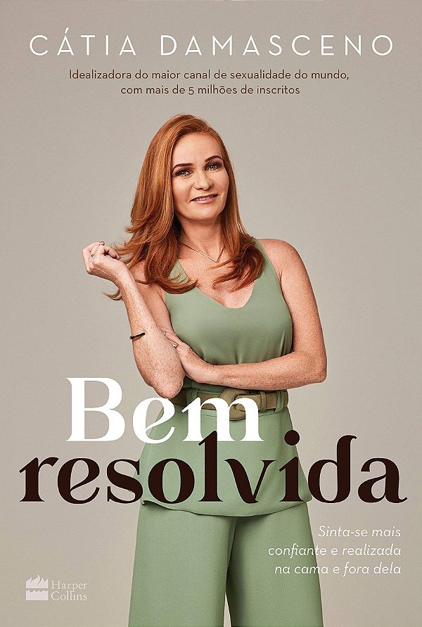 Bem resolvida: Sinta-se mais confiante e realizada na cama e fora dela, de Cátia Damasceno