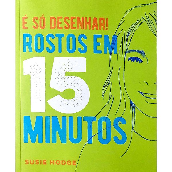 É só desenhar! Rostos em 15 minutos, de Susie Hodge