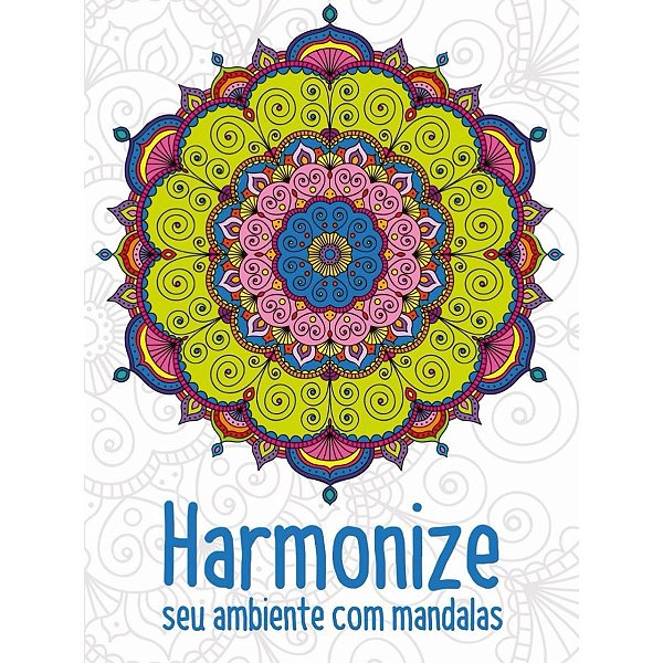 Mandalas: Harmonize seu ambiente com mandalas - Livro de colorir