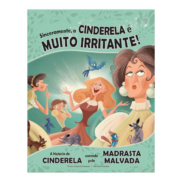 Livro Sinceramente, a Cinderela é Muito Irritante!