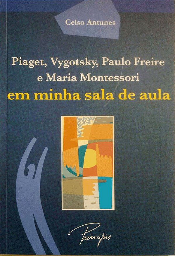 Livro Piaget, Vygotsky, Paulo Freire e Maria Montessori em minha sala de aula