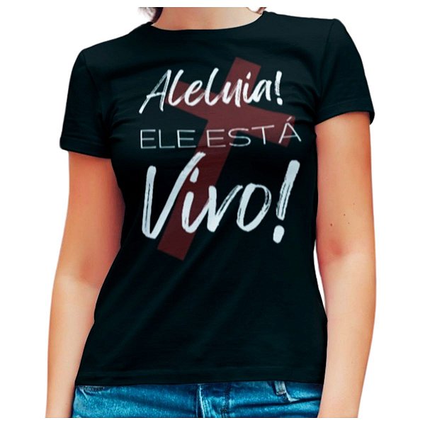 Camiseta Baby Look Evangélica Feminina Cristã Ele Está Vivo