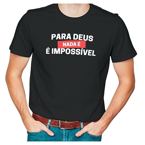 Camiseta Para Deus Nada é Impossível Camisetas Cristãs Jesus