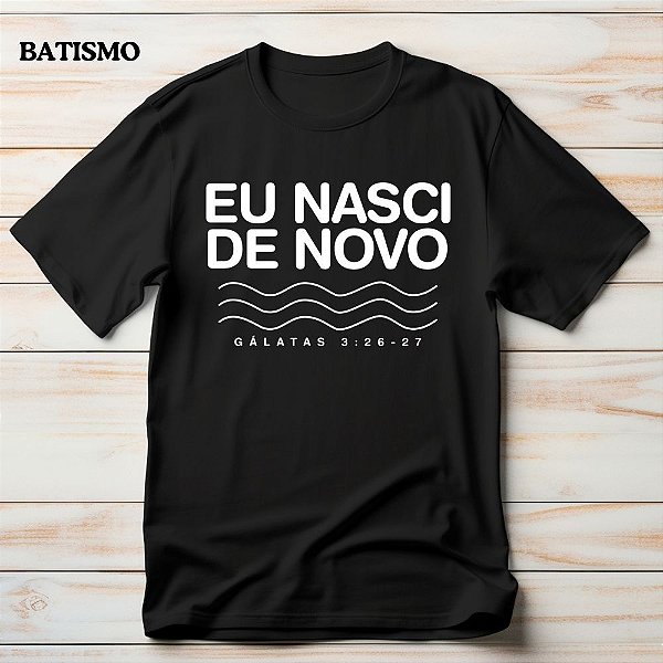 Camiseta Para Batismo Gospel Criativo Eu Nasci De Novo Gálatas