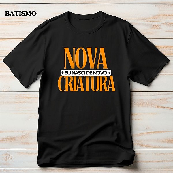 Camiseta Para Batismo Gospel Criativo Nova Criatura Nasci de Novo