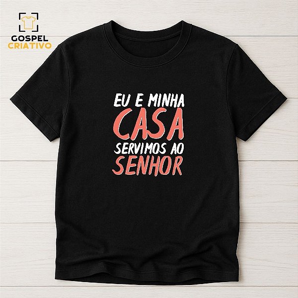 Camiseta Cristã Evangélica Eu e Minha Casa
