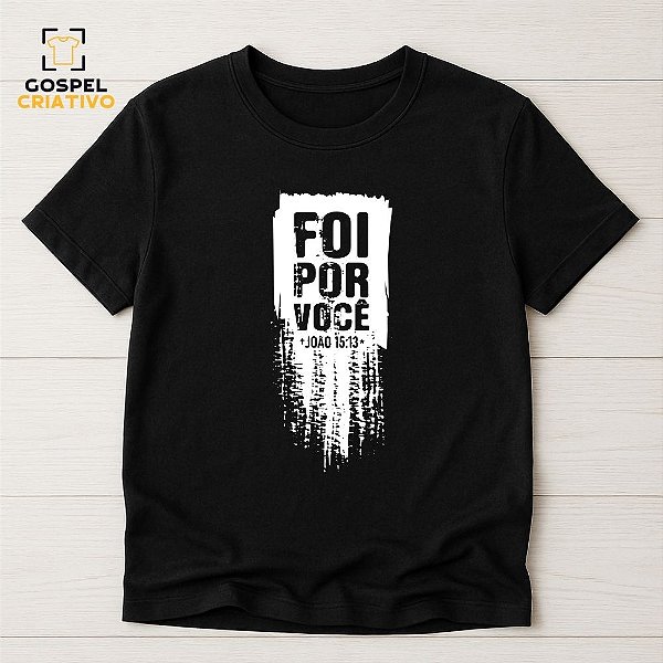 Camiseta Cristã Evangélica Foi Por Você