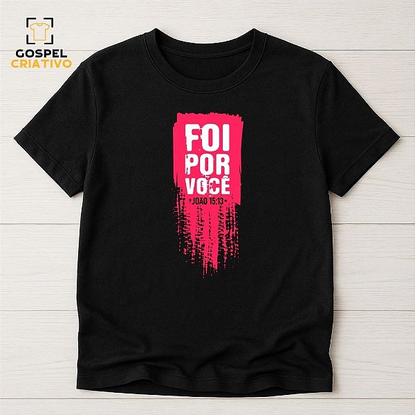 Camiseta Cristã Evangélica Foi Por Você