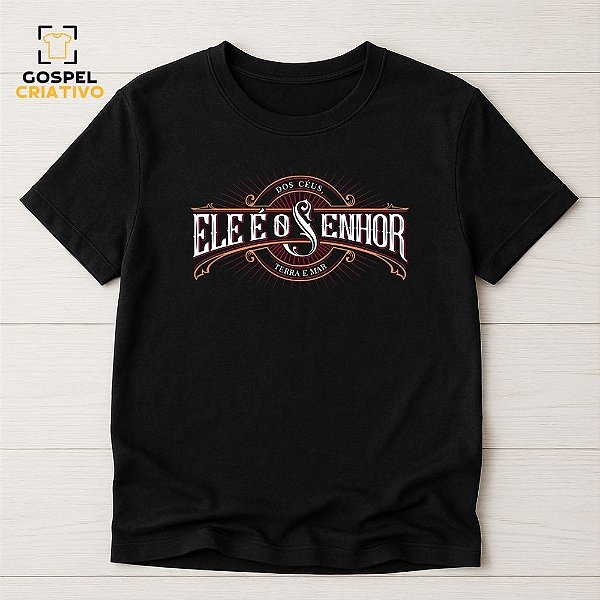 Camiseta Cristã Evangélica Ele é o Senhor