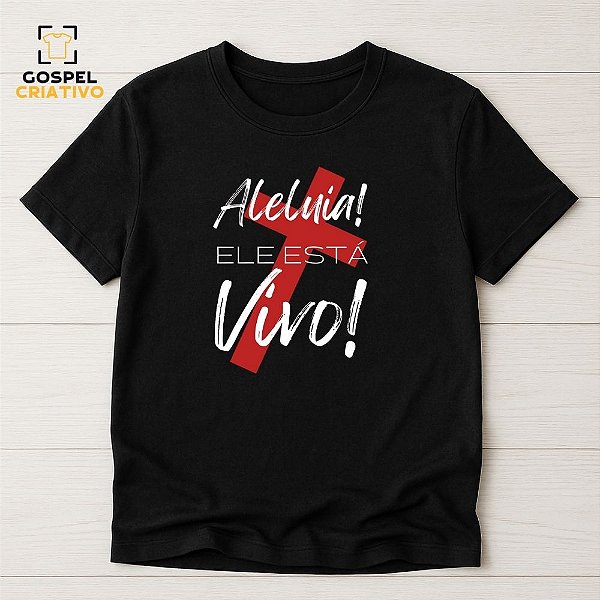 Camiseta Cristã Evangélica Ele Está Vivo