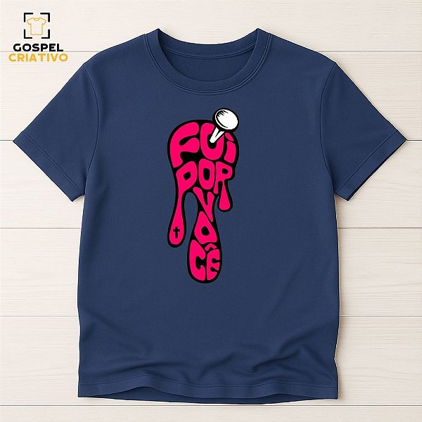 Camiseta Cristã Evangélica Foi Por Você