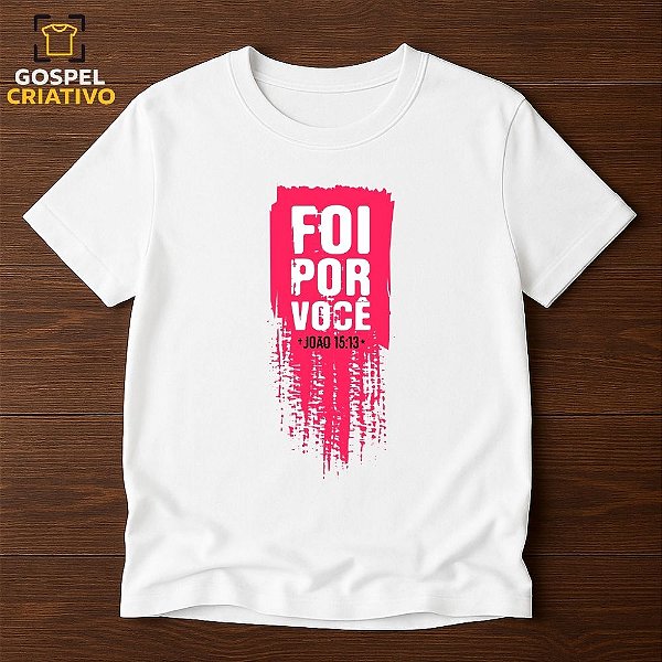 Camiseta Cristã Evangélica Foi Por Você