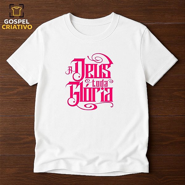 Camiseta Cristã Evangélica A Deus Seja Toda Glória