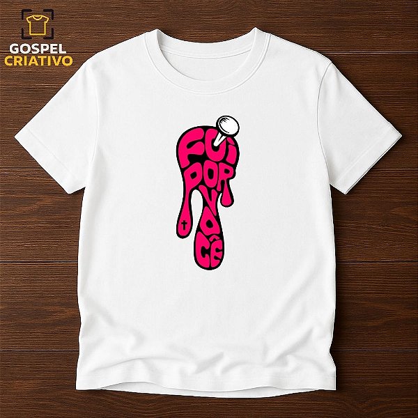 Camiseta Cristã Evangélica Foi Por Você