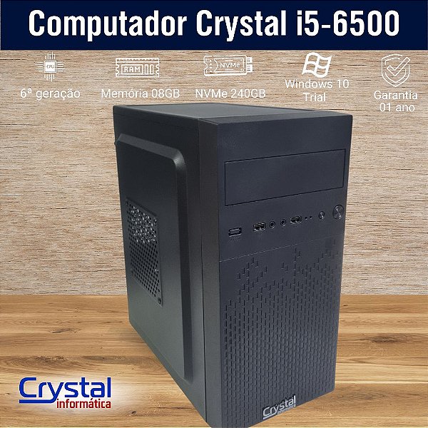 Computador Crystal Intel Core I5 6500 8GB Memória SSD NVMe 240GB