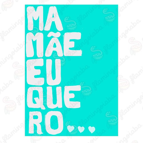 Pôster Mamãe Eu Quero