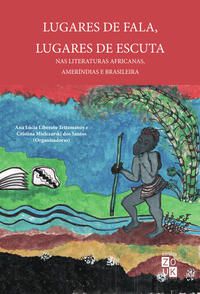 LUGARES DE FALA, LUGARES DE ESCUTA NAS LITERATURAS AFRICANAS, AMERÍNDIAS E BRASILEIRAS