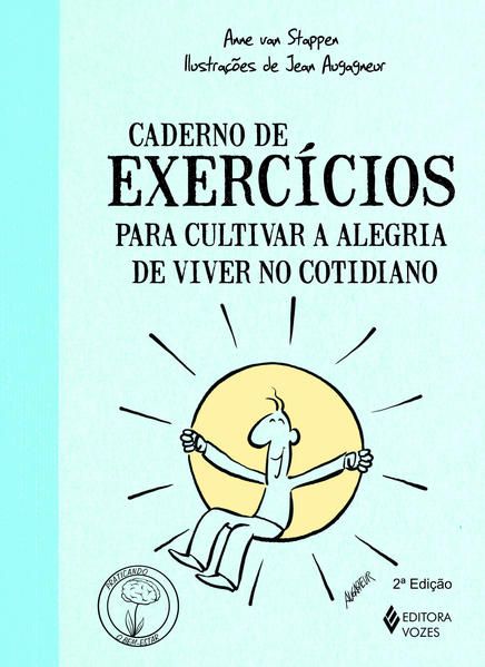 CADERNO DE EXERCÍCIOS PARA CULTIVAR A ALEGRIA DE VIVER NO COTIDIANO