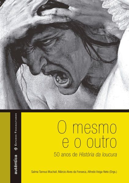 O MESMO E O OUTRO – 50 ANOS DE HISTÓRIA DA LOUCURA