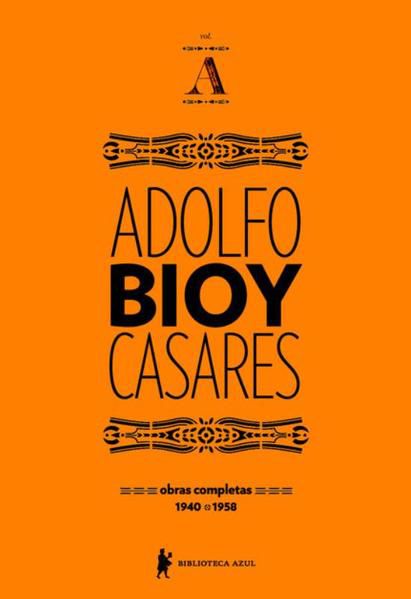 OBRAS COMPLETAS DE ADOLFO BIOY CASARES - VOLUME A