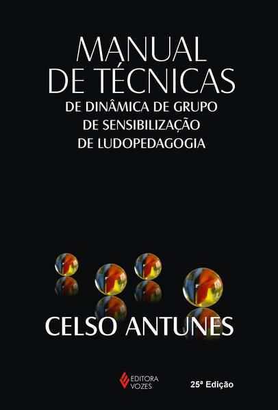MANUAL DE TÉCNICAS DE DINÂMICA DE GRUPO, DE SENSIBILIZAÇÃO DE LUDOPEDAGOGIA