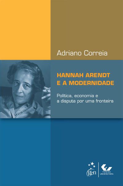 HANNAH ARENDT E A MODERNIDADE - POLÍTICA, ECONOMIA E A DISPUTA POR UMA FRONTEIRA