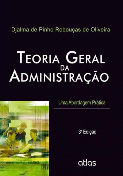 TEORIA GERAL DA ADMINISTRAÇÃO: UMA ABORDAGEM PRÁTICA