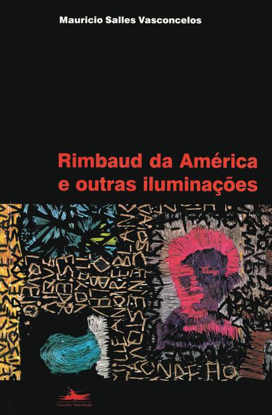 RIMBAUD DA AMÉRICA E OUTRAS ILUMINAÇÕES