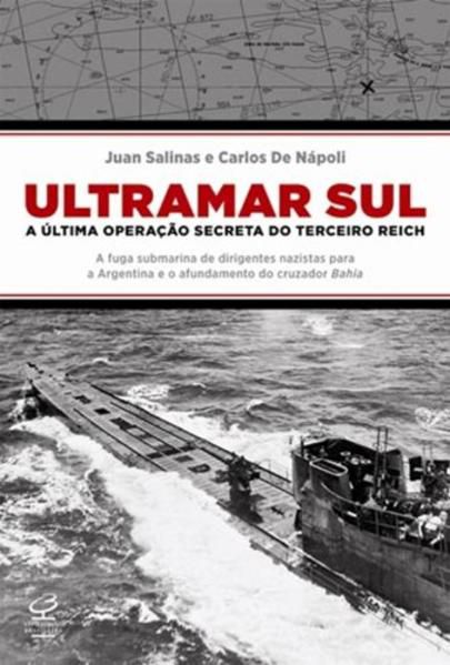ULTRAMAR SUL: A ÚLTIMA OPERAÇÃO SECRETA DO TERCEIRO REICH