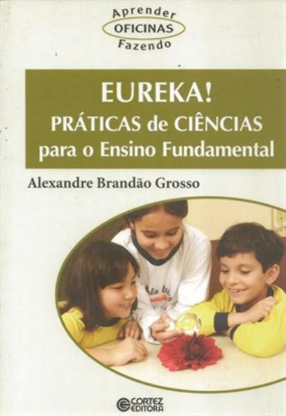 EUREKA! PRÁTICAS DE CIÊNCIAS PARA O ENSINO FUNDAMENTAL