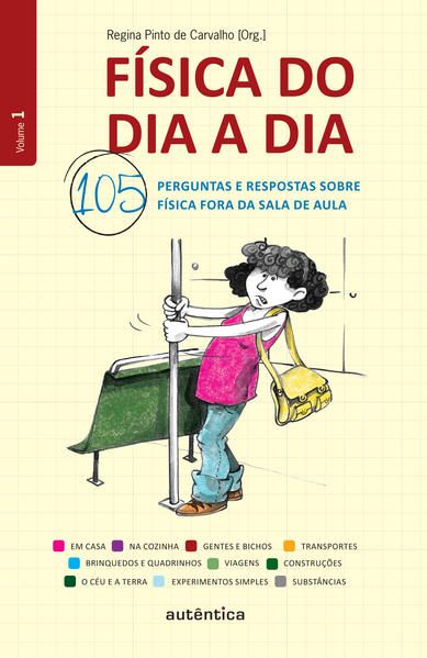 FÍSICA DO DIA A DIA 1 - 105 PERGUNTAS E RESPOSTAS SOBRE FÍSICA FORA DA SALA DE AULA