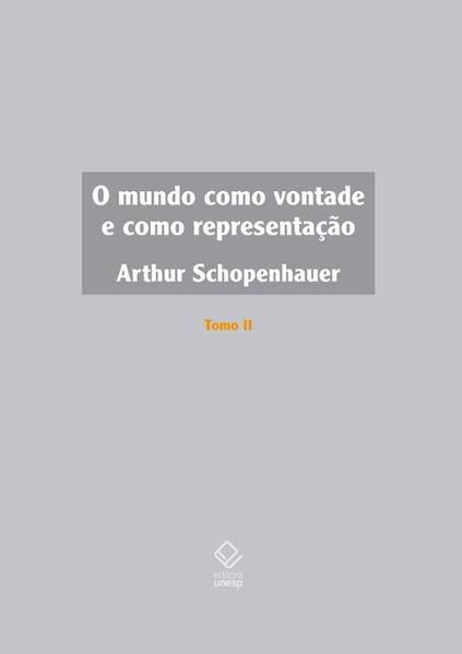 O MUNDO COMO VONTADE E COMO REPRESENTAÇÃO - TOMO II