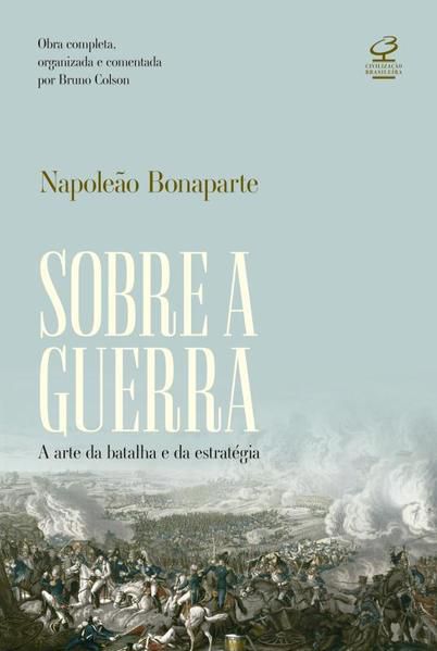 SOBRE A GUERRA: A ARTE DA BATALHA E DA ESTRATÉGIA – OBRA COMPLETA, ORGANIZADA E COMENTADA POR BRUNO
