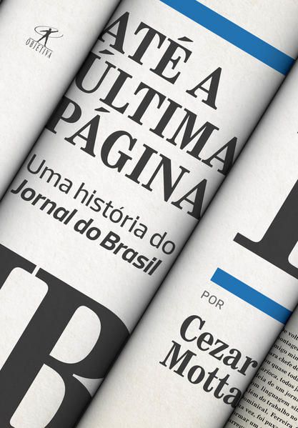 ATÉ A ÚLTIMA PÁGINA: UMA HISTÓRIA DO JORNAL DO BRASIL
