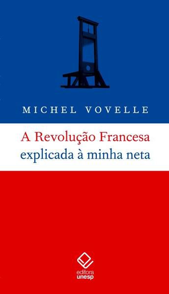 A REVOLUÇÃO FRANCESA EXPLICADA À MINHA NETA